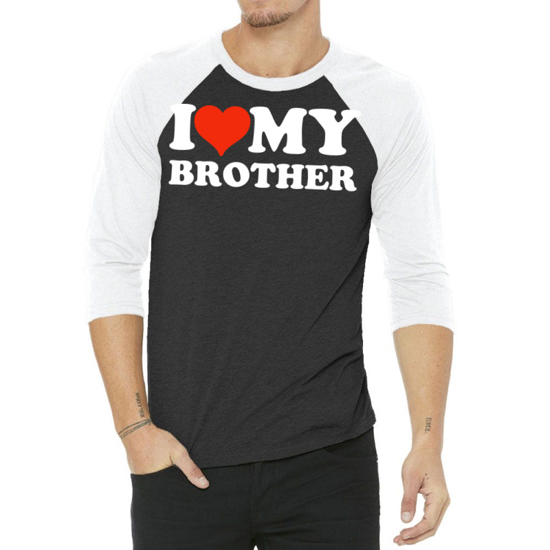 I Love My Brother Gifts For Sister 3/4 Sleeve Shirt | Artistshot