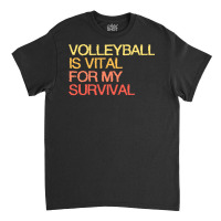 Volleyball Is Vital For My Survival Vintage Classic T-shirt | Artistshot