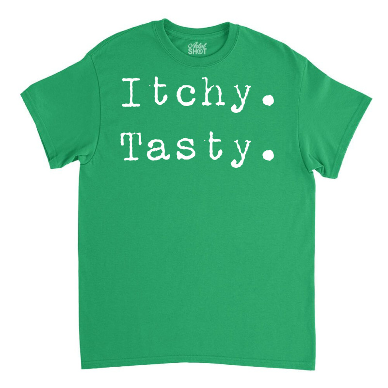 Itchy. Tasty. Classic T-shirt | Artistshot