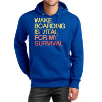 Wake Boarding Is Vital For My Survival Cool Unisex Hoodie | Artistshot