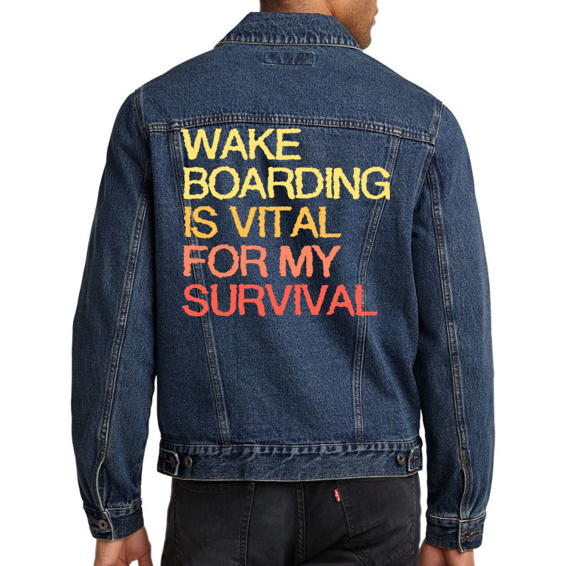 Wake Boarding Is Vital For My Survival Cool Men Denim Jacket | Artistshot