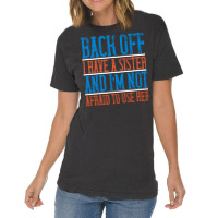 Back Off I Have A Sister And Im Not Afraid To Use Vintage T-shirt | Artistshot