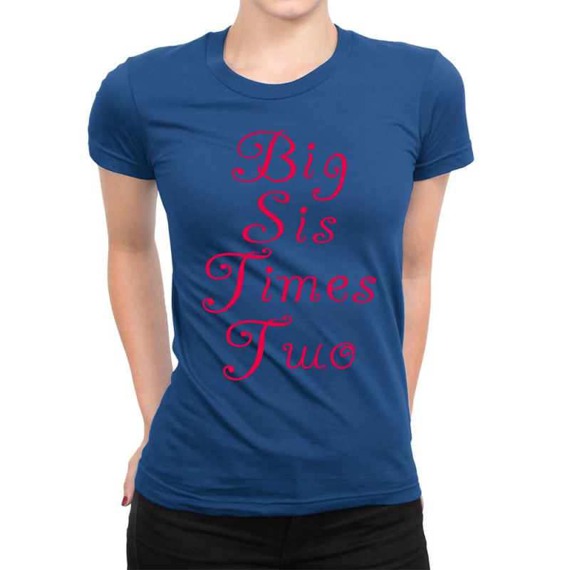 Big Sis Times Two 1 Ladies Fitted T-Shirt by allunfreijdx | Artistshot