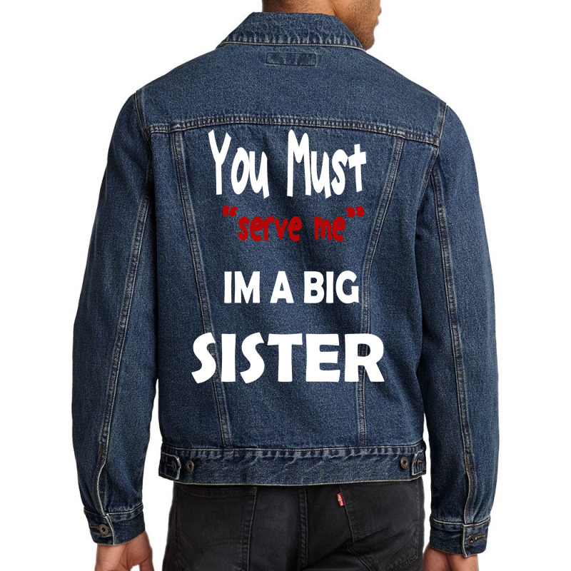 You Must Serve Me Im A Big Sister Men Denim Jacket by amorajankuk | Artistshot