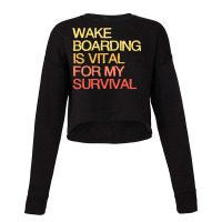 Wake Boarding Is Vital For My Survival Gift Cropped Sweater | Artistshot