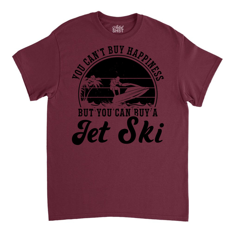 You Cant Buy Happiness Jet Skiing Jet Ski Rider Gi Classic T-shirt | Artistshot