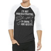 I'm Not Procrastinating I'm Doing Side Quests 3/4 Sleeve Shirt | Artistshot