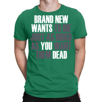 Brand New Wants To Die Just As Much As You Want Th T-shirt | Artistshot