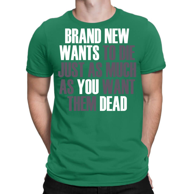 Brand New Wants To Die Just As Much As You Want Th T-Shirt by buddoxhardoe | Artistshot