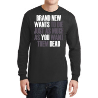 Brand New Wants To Die Just As Much As You Want Th Long Sleeve Shirts | Artistshot