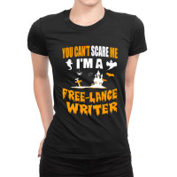 You Can T Scare Me I M A Free Lance Writer Ladies Fitted T-shirt | Artistshot