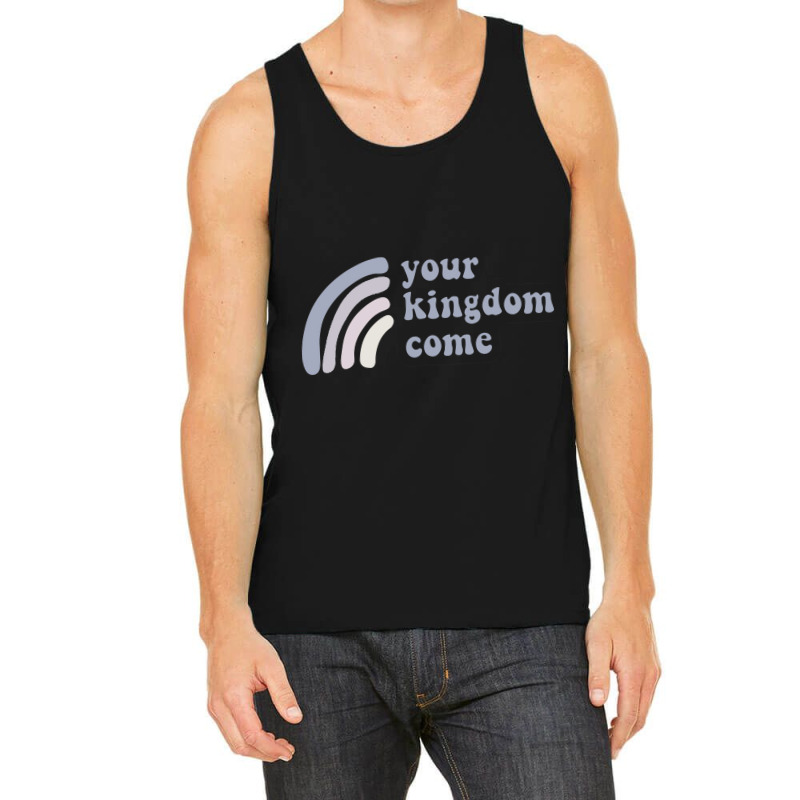 Your Kingdom Come Tank Top | Artistshot