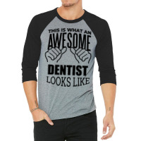 Awesome And Funny This Is What An Awesome Dentist 3/4 Sleeve Shirt | Artistshot