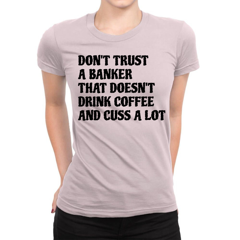 Banker That Drink Coffee Cuss A Lot Cool Ladies Fitted T-Shirt by mabaiamatsus | Artistshot