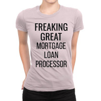 Freaking Great Mortgage Loan Processor Cool Ladies Fitted T-shirt | Artistshot