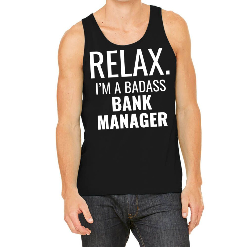 Relax Im A Badass Bank Manager Tumblr Tank Top by soutzitacenv | Artistshot