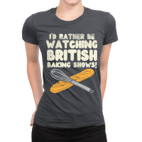 Id Rather Be Watching British Baking Shows Red Ladies Fitted T-shirt | Artistshot