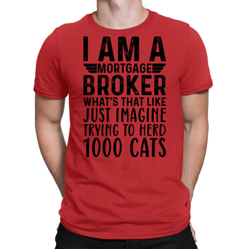 Im A Mortgage Broker Whats That Like Just Imagine T-Shirt by zeradyambaog | Artistshot