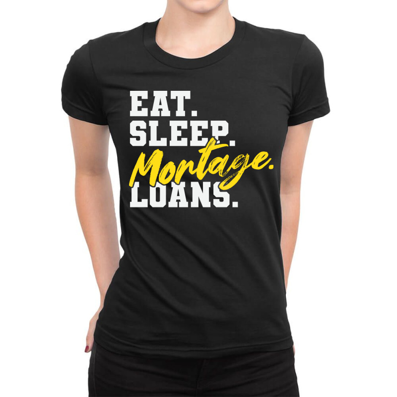 Eat Sleep Mortgage Loans Humor Ladies Fitted T-Shirt by beragivirnest | Artistshot