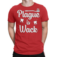 Plaque Is Wack Dentist Dental Teeth Love T-shirt | Artistshot