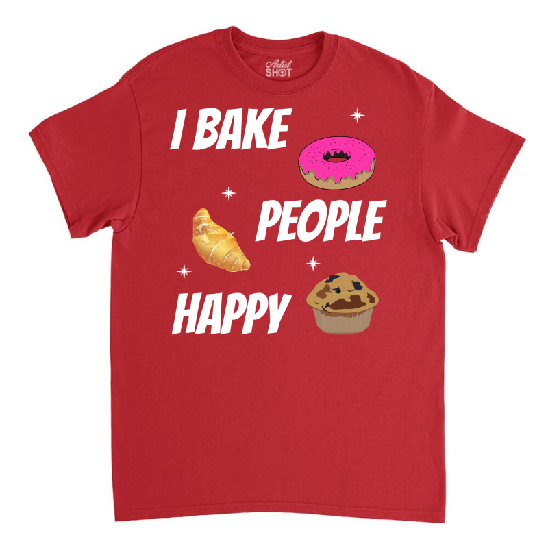 I Bake People Happy Baking Baker Aesthetic Classic T-shirt | Artistshot