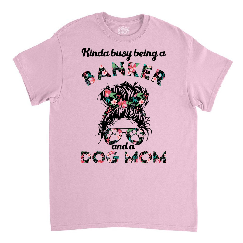 Banker Woman And Dog Mom Perfect Present For Mothe Classic T-shirt | Artistshot