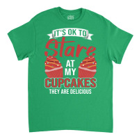 Its Ok To Stare At My Cupcakes Blue Classic T-shirt | Artistshot