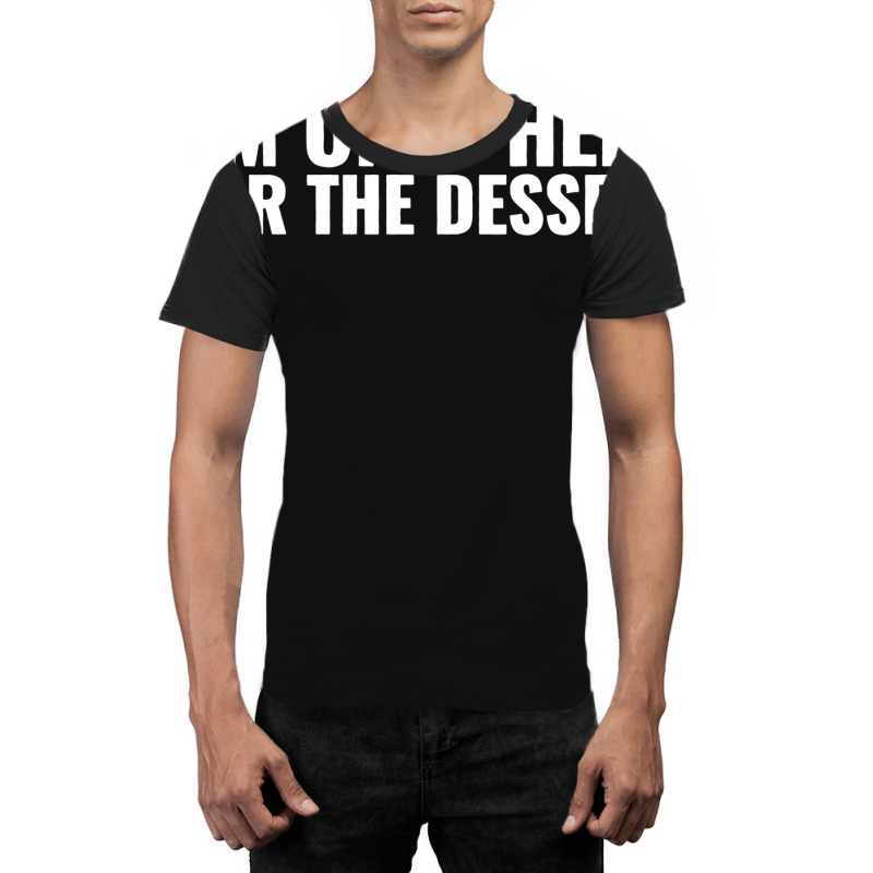 Im Only Here For The Dessert Girl Graphic T-shirt | Artistshot