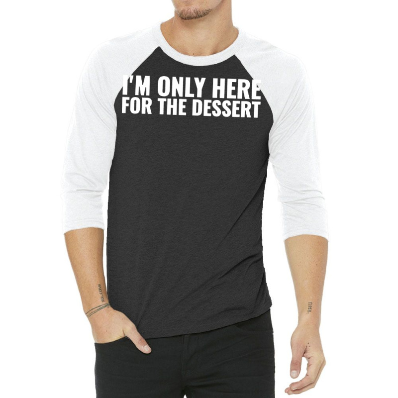 Im Only Here For The Dessert Girl 3/4 Sleeve Shirt | Artistshot