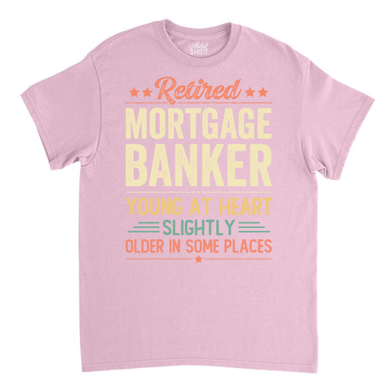 Retired Mortgage Banker Humor Classic T-shirt by candiovutovj | Artistshot