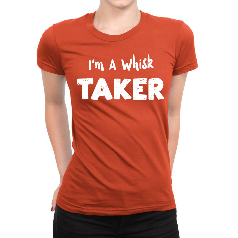 Im A Whisk Taker Trending Ladies Fitted T-Shirt by balramnurluo | Artistshot