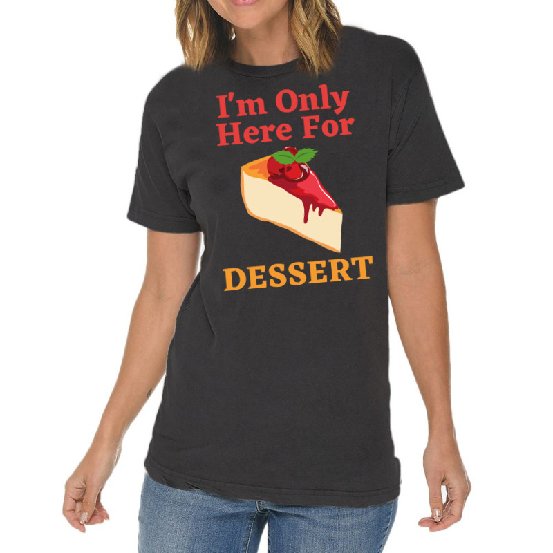 Im Only Here For The Dessert Tshirt Love Vintage T-shirt | Artistshot