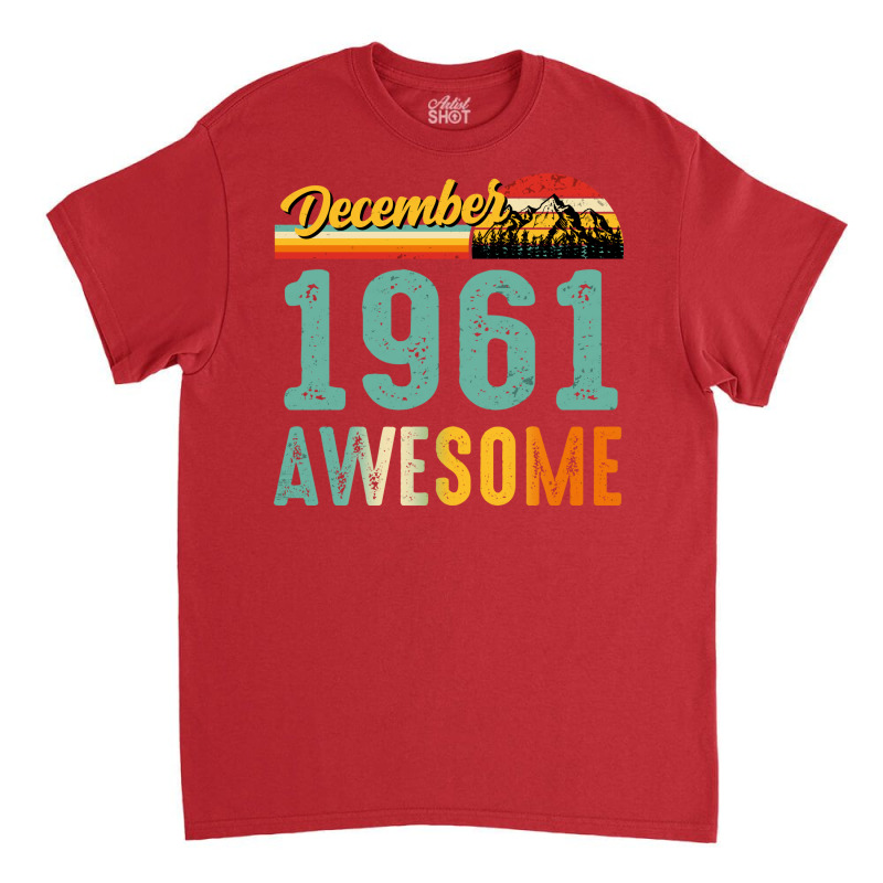 December 1961 Birthday Gift  Vintage December 1961 Classic T-shirt | Artistshot