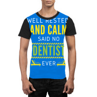 Im So Well Rested And Calm Said No Dentist Ever Vi Graphic T-shirt | Artistshot