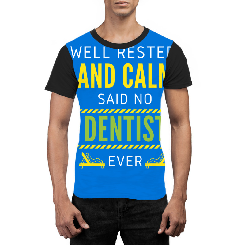 Im So Well Rested And Calm Said No Dentist Ever Vi Graphic T-shirt | Artistshot