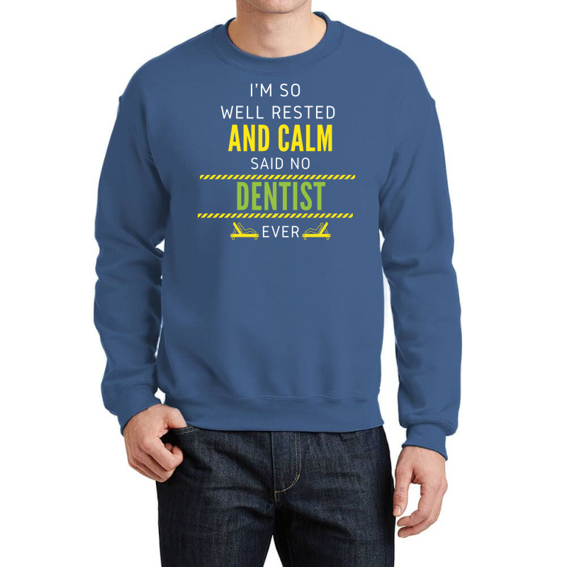 Im So Well Rested And Calm Said No Dentist Ever Vi Crewneck Sweatshirt | Artistshot