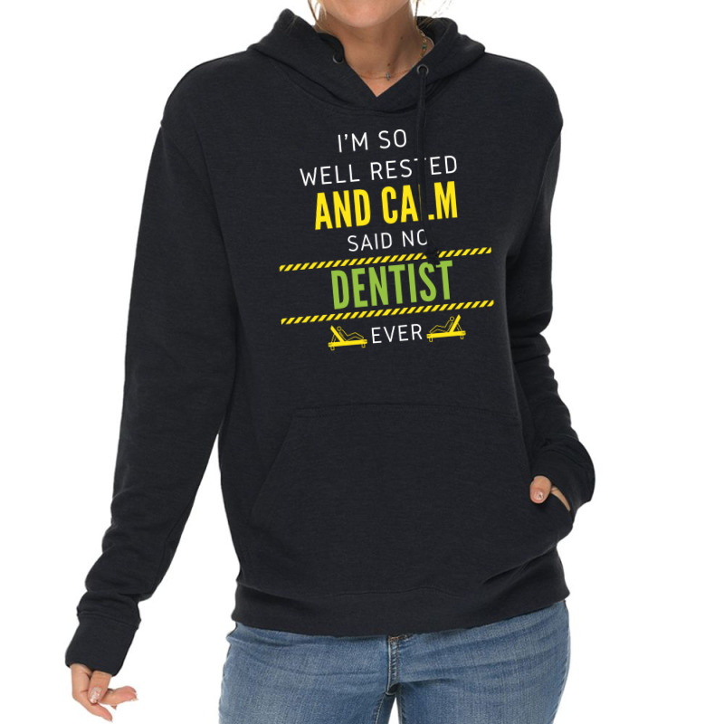 Im So Well Rested And Calm Said No Dentist Ever Vi Lightweight Hoodie | Artistshot