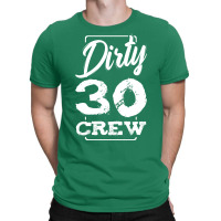 Dirty 30 Crew Birthday Surprise Party Gift Ideas G T-shirt | Artistshot