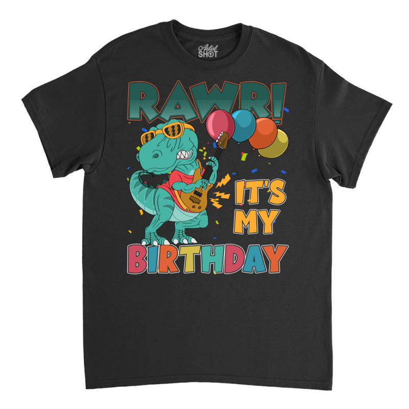 Rawr Its My Birthday Trending Classic T-shirt by bebbahctinb | Artistshot