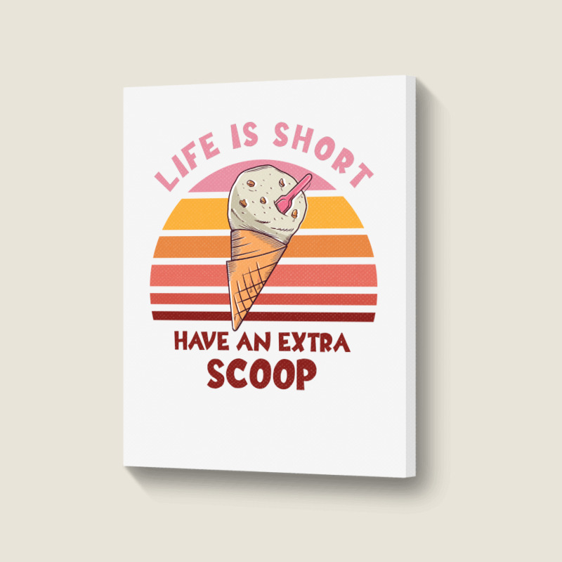 Life Is Short Have An Extra Scoop Cute Portrait Canvas Print | Artistshot