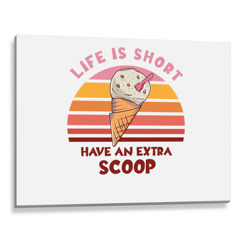 Life Is Short Have An Extra Scoop Cute Metal Print Horizontal | Artistshot