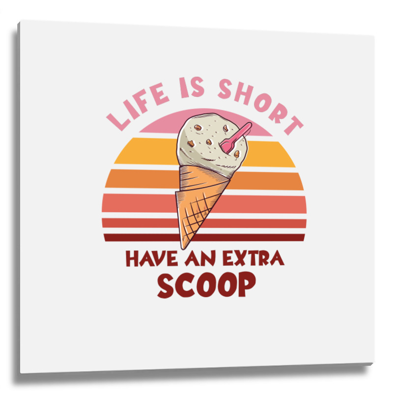 Life Is Short Have An Extra Scoop Cute Metal Print Square | Artistshot