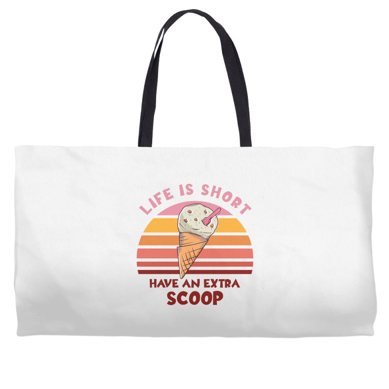 Life Is Short Have An Extra Scoop Cute Weekender Totes | Artistshot