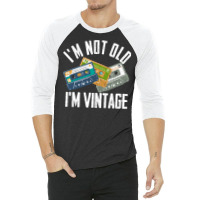 Birthday Im Not Old Im Vintage Vintage 3/4 Sleeve Shirt | Artistshot