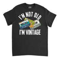 Birthday Im Not Old Im Vintage Vintage Classic T-shirt | Artistshot