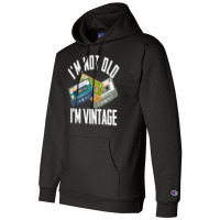 Birthday Im Not Old Im Vintage Vintage Champion Hoodie | Artistshot