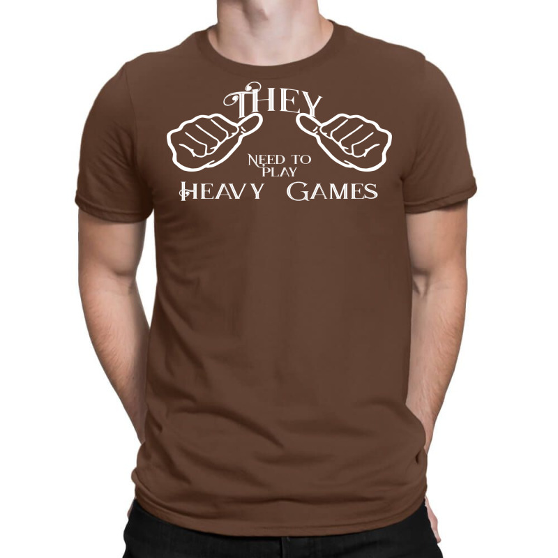 They Needs To Play Heavy Games Nature T-shirt | Artistshot