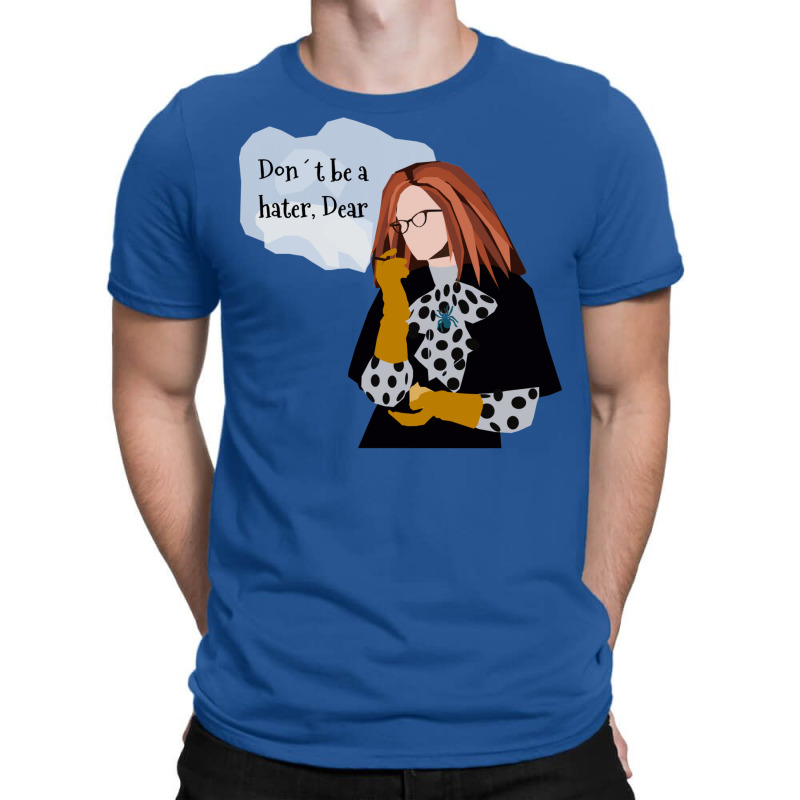 Don't Be A Hater Dear T-shirt | Artistshot