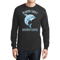 Be Gentle I Have A Sensitive Tummy Long Sleeve Shirts | Artistshot