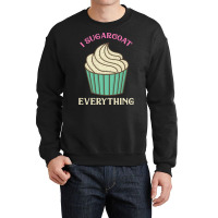 Cutr Baking Gift Baker Pastry Chef Sugarcoat Every Crewneck Sweatshirt | Artistshot